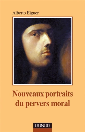 Nouveaux portraits du pervers moral - Alberto Eiguer