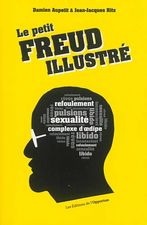 Le petit Freud illustré : vocabulaire impertinent de la psychanalyse - Damien Aupetit