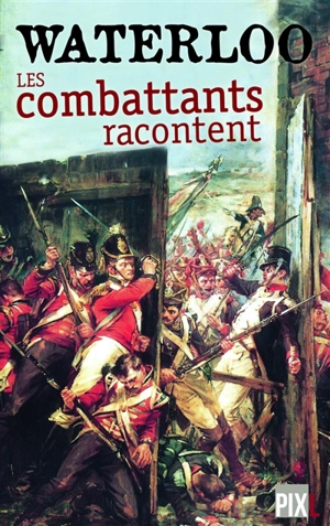 Waterloo : les combattants racontent - Bernard Coppens