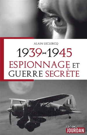 1939-1945, espionnage et guerre secrète - Alain Leclercq