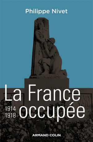 La France occupée : 1914-1918 - Philippe Nivet