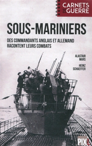 Sous-mariniers : des commandants anglais et allemand racontent leurs combats - Alastair Mars