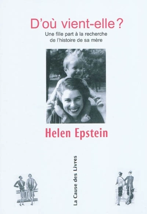 D'où vient-elle ? : une fille part à la recherche de l'histoire de sa mère - Helen Epstein