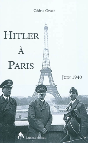 Hitler à Paris : juin 1940 - Cédric Gruat