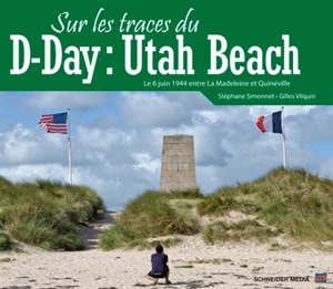 Sur les traces du D-Day : Utah Beach : le 6 juin 1944 entre La Madeleine et Quinéville - Stéphane Simonnet