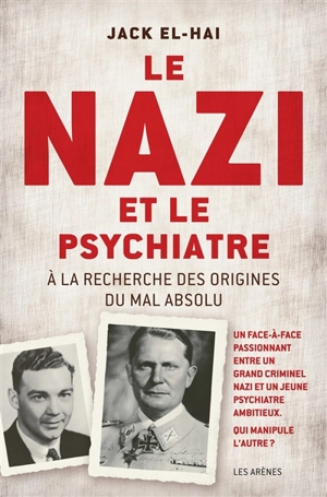 Le nazi et le psychiatre : à la recherche des origines du mal absolu - Jack El-Hai