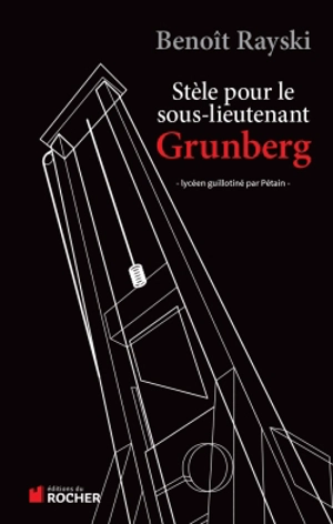 Stèle pour le sous-lieutenant Grunberg : lycéen guillotiné par Pétain - Benoît Rayski