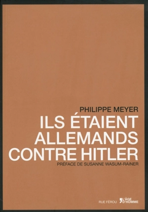Ils étaient allemands contre Hitler - Philippe Meyer
