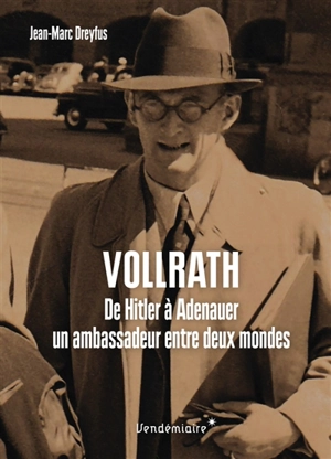 Vollrath von Maltzan : de Hitler à Adenauer : un ambassadeur entre deux mondes - Jean-Marc Dreyfus