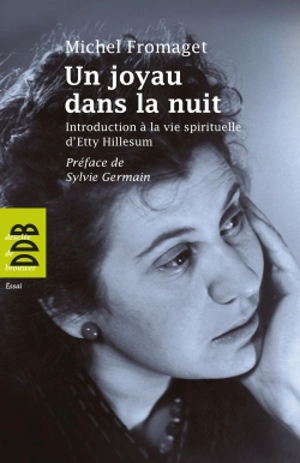 Un joyau dans la nuit : introduction à la vie spirituelle d'Etty Hillesum - Michel Fromaget