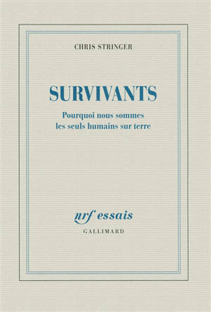 Survivants : pourquoi nous sommes les seuls humains sur terre - Christopher B. Stringer