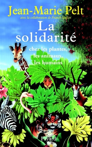 La solidarité : chez les plantes, les animaux, les humains - Jean-Marie Pelt