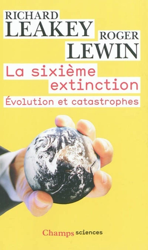 La sixième extinction : évolution et catastrophes - Richard Erskine Leakey