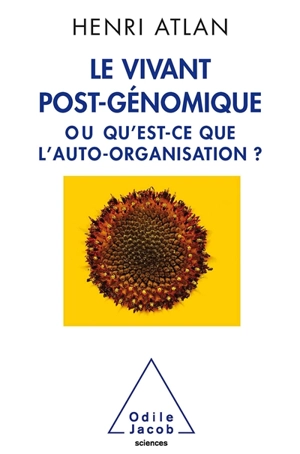 Le vivant post-génomique ou Qu'est-ce que l'auto-organisation ? - Henri Atlan