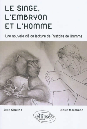 Le singe, l'embryon et l'homme : une nouvelle clé de lecture de l'histoire de l'homme - Jean Chaline