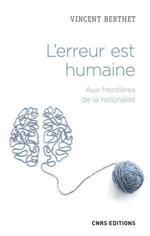 L'erreur est humaine : aux frontières de la rationalité - Vincent Berthet