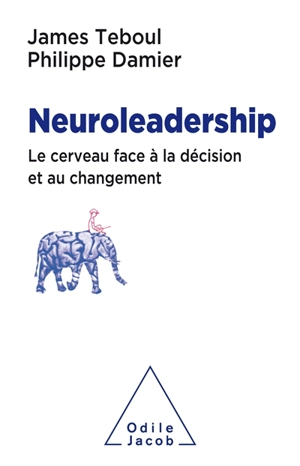 Neuroleadership : le cerveau face à la décision et au changement - James Teboul