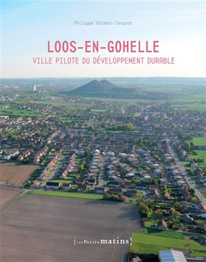 Loos-en-Gohelle : ville pilote du développement durable - Philippe Chibani-Jacquot