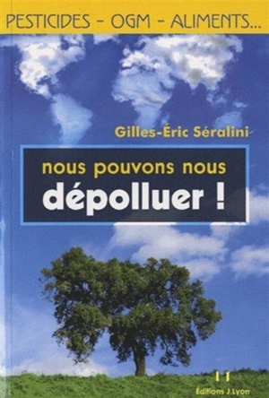 Nous pouvons nous dépolluer ! : pesticides, OGM, aliments... - Gilles-Eric Séralini