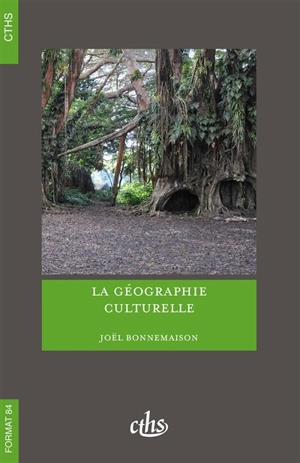 La géographie culturelle : cours de l'Université Paris-Sorbonne Paris IV, 1994-1997 - Joël Bonnemaison