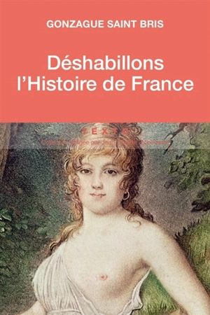 Déshabillons l'histoire de France : tableau des moeurs françaises - Gonzague Saint Bris