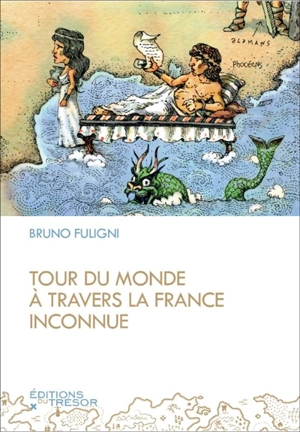 Tour du monde à travers la France inconnue - Bruno Fuligni