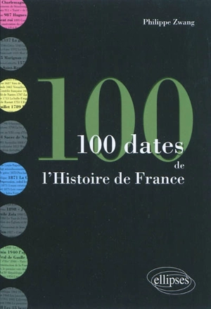 100 dates de l'histoire de France - Philippe Zwang