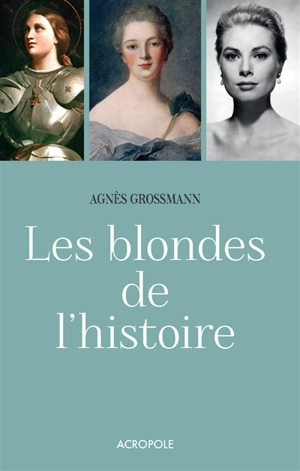 Les blondes de l'histoire - Agnès Grossmann