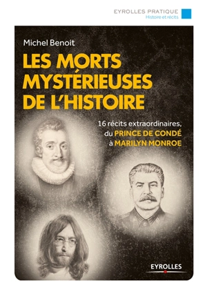 Les morts mystérieuses de l'histoire : 16 récits extraordinaires du prince de Condé à Marilyn Monroe - Michel Benoit