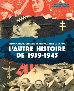L'autre histoire de 1939-1945 : information, censure et propagande à la une - Guillaume Doizy