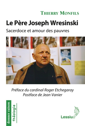 Le père Joseph Wresinski : sacerdoce et amour des pauvres - Thierry Monfils