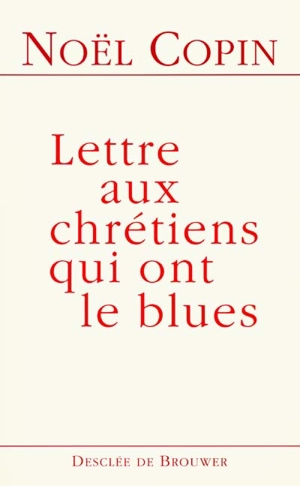 Lettre aux chrétiens qui ont le blues - Noël Copin