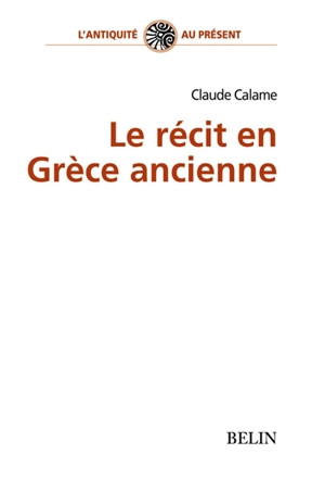 Le récit en Grèce ancienne - Claude Calame