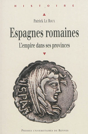 Scripta varia. Vol. 2. Espagnes romaines : l'Empire dans ses provinces - Patrick Le Roux