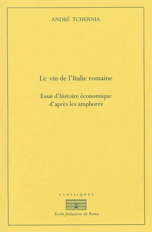 Le vin de l'Italie romaine : essai d'histoire économique d'après les amphores - André Tchernia