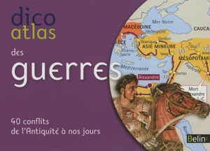 Dico atlas des guerres : 40 conflits de l'Antiquité à nos jours - Jean-Christophe Delmas