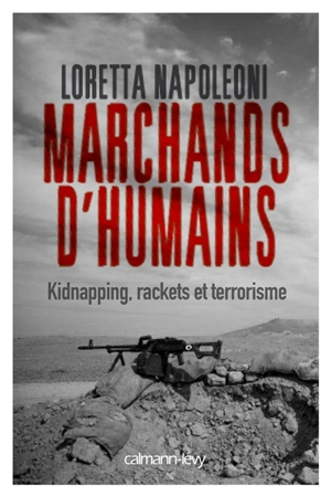 Marchands d'humains : kidnapping, racket et terrorisme - Loretta Napoleoni