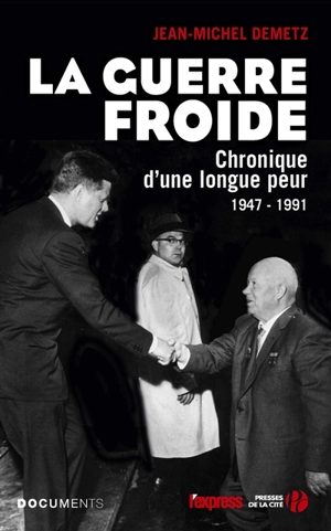 La guerre froide : chronique d'une longue peur : 1947-1991