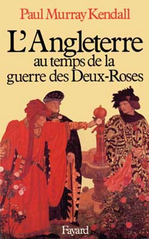 L'Angleterre au temps de la guerre des Deux-Roses - Paul Murray Kendall