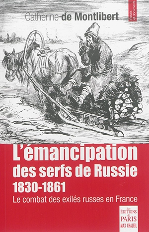 L'émancipation des serfs de Russie : 1830-1861 : le combat des exilés russes en France - Catherine de Montlibert