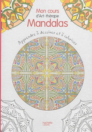 Mon cours d'art-thérapie mandalas : apprendre à dessiner et à coloriser - Jean-Luc Guérin