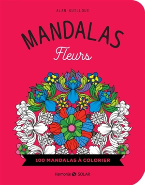 Mandalas fleurs : 100 mandalas à colorier - Alan Guilloux