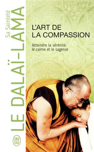 L'art de la compassion : atteindre la sérénité, le calme et la sagesse : document - Dalaï-lama 14