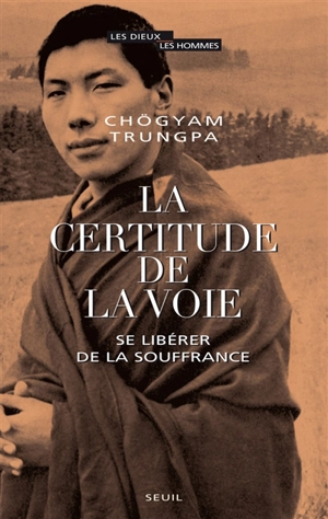 La certitude de la voie : se libérer de la souffrance - Chögyam Trungpa