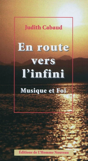 En route vers l'infini : musique et foi - Judith Cabaud