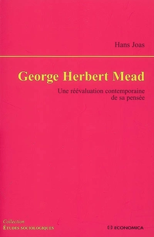 George Herbert Mead : une réévaluation contemporaine de sa pensée - Hans Joas