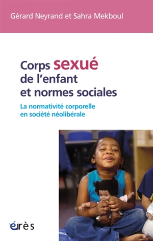 Corps sexué de l'enfant et normes sociales : la normativité corporelle en société néolibérale - Gérard Neyrand