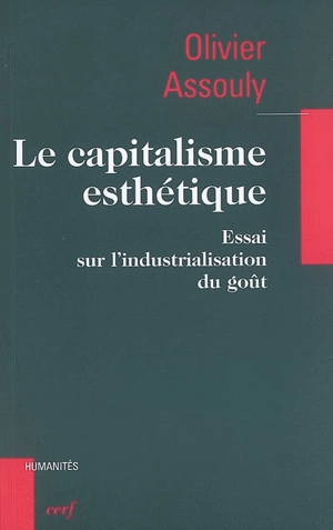 Le capitalisme esthétique : essai sur l'industrialisation du goût - Olivier Assouly