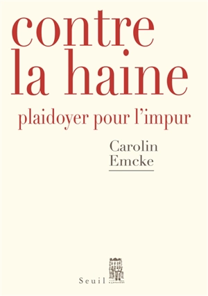 Contre la haine : plaidoyer pour l'impur - Carolin Emcke