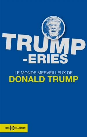 Trump-eries : le monde merveilleux de Donald Trump - Donald Trump